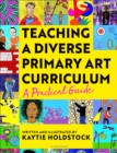 Image for Teaching a Diverse Primary Art Curriculum