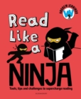 Image for Read like a ninja  : tools, tips and challenges to supercharge reading