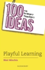 Image for 100 Ideas for Primary Teachers: Playful Learning