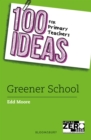 Image for 100 Ideas for Primary Teachers: Greener School
