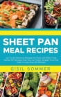 Image for Sheet Pan Meal Recipes : Up To 40 Delicious Recipes for Fast and Effort Free Hands-Off Recipes that You can Enjoy Straight from the Oven in Less than 40 Minutes