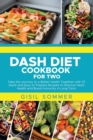 Image for Dash Diet Cookbook for Two : Take the Journey to a Better Health Together with 37 Quick and Easy to Prepare Recipes to Improve Heart Health and Boost Immunity in Long Term