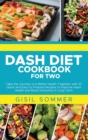 Image for Dash Diet Cookbook for Two : Take the Journey to a Better Health Together with 37 Quick and Easy to Prepare Recipes to Improve Heart Health and Boost Immunity in Long Term
