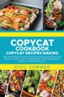 Image for Copycat Cookbook Copycat Recipes Making : The Secret Book Guide to Cook Delicious Restaurant Level Meals at Home, from Fast Breakfast to Making Delicious Dinner in Under 45 Minutes