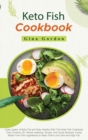 Image for Keto Fish Cookbook : Lose Layers of Belly Fat and Stay Healthy With This Keto Fish Cookbook That Contains 35+ Mouth-watering, Simple, And Quick Recipes, Purely Made From Fish Ingredients to Keep Them 