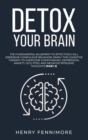 Image for Detox Your Brain : The Fundamental Blueprint to Effectively Kill Obsessive-Compulsive Behavior; Simply the Cognitive Therapy to Overcome Overthinking, Depression, Anxiety, OCD, PTSD, and Negative Intr