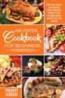 Image for Air Fryer Cookbook for Beginners : Cook Truly Healthy and Satisfying Food Effortlessly Through 37 Easy and Quick Recipes for New Chefs and Learners.