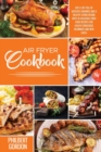 Image for Air Fryer Cookbook : 2 Books in 1: Live a Life Full of Satisfied Cravings and a Healthy Eating Regime with 70 Delicious Fried Food Recipes for Health-Conscious Beginners and New Chefs