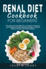 Image for Renal Diet Cookbook for Beginners : The Ultimate Guide With 40 Low Sodium Potassium and Phosphorus Mouthwatering Recipes. Improve Kidney Function and Avoid Dialysis.