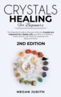 Image for Crystal Healing for Beginners : The essential guide to Discover why the Crystals Are important for a Better Life, and Why you Need to Know How to Use Them for Healing Your Body and Mind. 2ND EDITION.