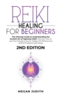 Image for Reiki Healing for Beginners : The Ultimate Guide Understanding the Ancient Art of Japanese Reiki. Discover How to use Your Energy to live a Happy Life Without any Problems and Stress. 2ND EDITION.