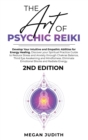 Image for The Art of Psychic Reiki : Develop Your Intuitive and Empathic Abilities for Energy Healing. Discover your Spiritual Practice Guide to Reduce Stress and Anxiety through Chakras Balance, Third Eye Awak