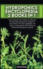 Image for Hydroponics Encyclopedia [2 in 1] : How a Novice Can Create an Effective Homemade Aquaponics System to Grow Plant, Fruit and vegetable. The Step-by-Step guide from Novice to Advanced Hydroponic Grower