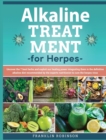 Image for Alkaline Treatment for Herpes : Find Out How to Cure the Herpes Virus Avoiding Chemical Drugs. The Definitive Alkaline Treatment Program that Exploit 7 Powerful Healing Herbs to stop the Herpes
