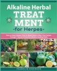 Image for Alkaline Herbal Treatment for Herpes : How to Know Herpes Virus to Break Down it Now. Cure Herpes Through 7 Secret &amp; Powerful Alkaline Healing Herbs