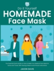 Image for Do It Yourself Homemade Face Mask : The Essential Quick Guide on How to Make Your Medical Face Mask for Home and Travel. With Sewing Patterns and Picture Instructions