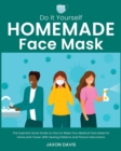 Image for Do It Yourself Homemade Face Mask : The Essential Quick Guide on How to Make Your Medical Face Mask for Home and Travel. With Sewing Patterns and Picture Instructions