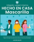 Image for Hagalo Usted Mismo Hecho En Casa Mascarilla : La guia rapida esencial sobre como hacer su mascarilla medica para el hogar y los viajes. Con patrones de costura e instrucciones ilustradas