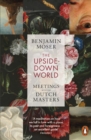 Image for The Upside-Down World : Meetings with the Dutch Masters