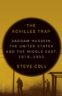 Image for The achilles trap: Saddam Hussein, the United States and the Middle East, 1979-2003