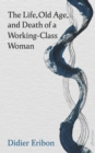 Image for The Life, Old Age, and Death of a Working-Class Woman