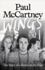 Image for Wings : The Story of a Band on the Run - The must-read autobiographical account of McCartney's musical reinvention after The Beatles