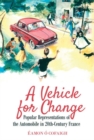 Image for A vehicle for change  : popular representations of the automobile in 20th-century France