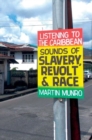 Image for Listening to the Caribbean  : sounds of slavery, revolt, and race