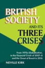 Image for British society and its three crises  : from 1970s globalisation, to the financial crash of 2007-8 and the onset of Brexit in 2016