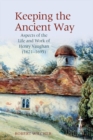Image for Keeping the ancient way  : aspects of the life and work of Henry Vaughan (1621-1695)