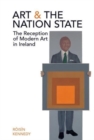 Image for Art and the nation state  : the reception of modern art in Ireland