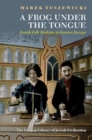Image for A Frog Under the Tongue : Jewish Folk Medicine in Eastern Europe