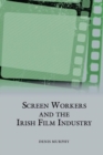 Image for Screen Workers and the Irish Film Industry
