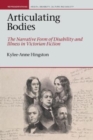 Image for Articulating bodies  : the narrative form of disability and illness in Victorian fiction