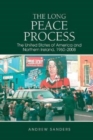 Image for The long peace process  : the United States of America and Northern Ireland, 1960-2008