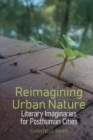 Image for Reimagining urban nature  : literary imaginaries for posthuman cities
