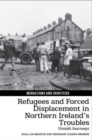 Image for Refugees and forced displacement in Northern Ireland&#39;s Troubles  : untold journeys