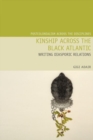 Image for Kinship across the Black Atlantic  : writing diasporic relations