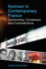 Image for Humour in contemporary France  : controversy, consensus, and contradictions