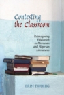 Image for Contesting the classroom  : reimagining education in Moroccan and Algerian literatures