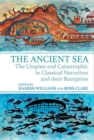 Image for The ancient sea  : the utopian and catastrophic in classical narratives and their reception