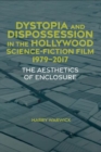 Image for Dystopia and dispossession in the Hollywood science fiction film, 1979-2017  : the aesthetics of enclosure