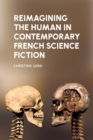 Image for Reimagining the Human in Contemporary French Science Fiction