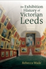 Image for An Exhibition History of Victorian Leeds