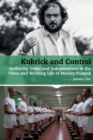 Image for Kubrick and control  : authority, order and independence in the films and working life of Stanley Kubrick
