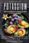Image for Potassium Deficiency Solution Cookbook : Take the leap and start loving yourself with these mouth-watering diet recipes that will give you the right boost of energy and vitality to combat tiredness. 6