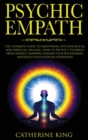 Image for Psychic Empath : The Ultimate Guide to Emotional, Psychological and Spiritual Healing. How to Protect Yourself from Energy Vampires, Honor Your Boundaries and Build Better Relationships