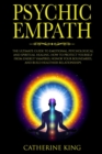 Image for Psychic Empath : The Ultimate Guide to Emotional, Psychological and Spiritual Healing. How to Protect Yourself from Energy Vampires, Honor Your Boundaries and Build Better Relationships