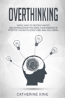 Image for Overthinking : Simple Ways to Destroy Anxiety and Depression by Focusing Your Energies in Positive Thoughts, Good Vibes and Well-Being