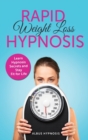 Image for Rapid Weight Loss Hypnosis : Powerful Meditation to Lose Weight Quickly and Stop Emotional Eating through Self-Hypnosis and Positive Affirmations - Learn Hypnosis Secrets and Achieve your Dream Body